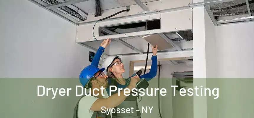  Dryer Duct Pressure Testing Syosset - NY