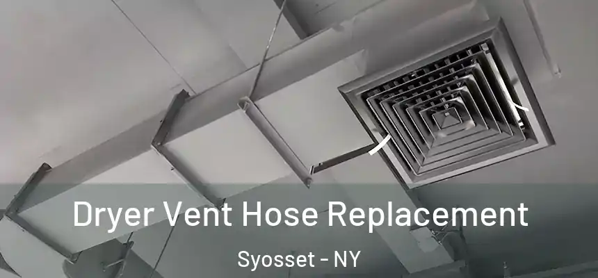  Dryer Vent Hose Replacement Syosset - NY
