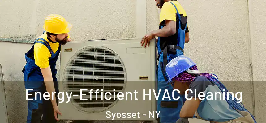 Energy-Efficient HVAC Cleaning Syosset - NY